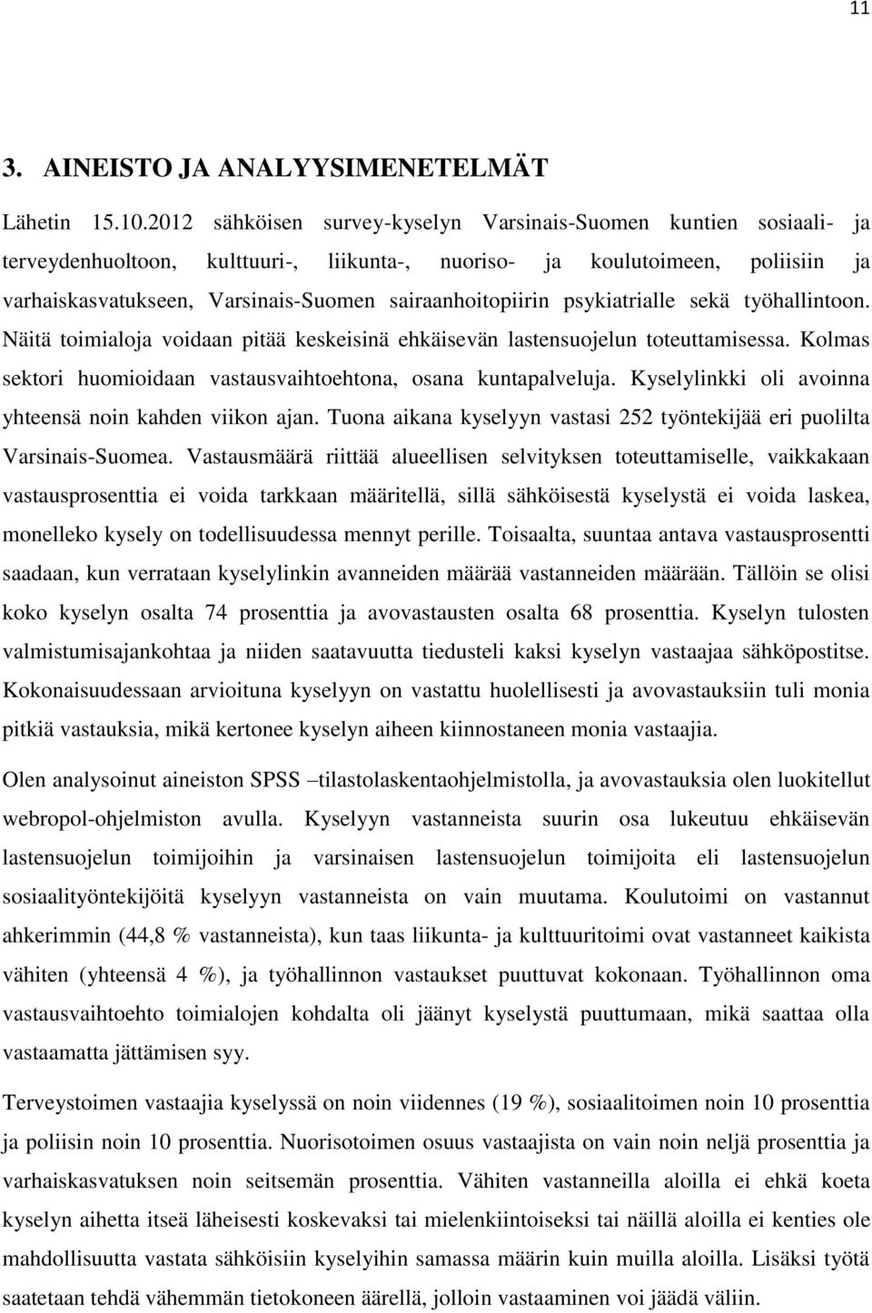 sairaanhoitopiirin psykiatrialle sekä työhallintoon. Näitä toimialoja voidaan pitää keskeisinä ehkäisevän lastensuojelun toteuttamisessa.