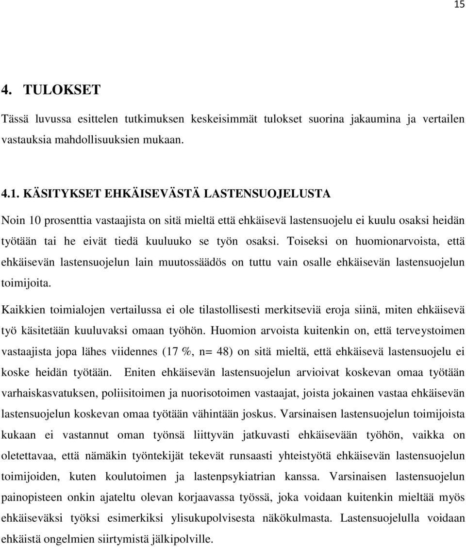 Kaikkien toimialojen vertailussa ei ole tilastollisesti merkitseviä eroja siinä, miten ehkäisevä työ käsitetään kuuluvaksi omaan työhön.