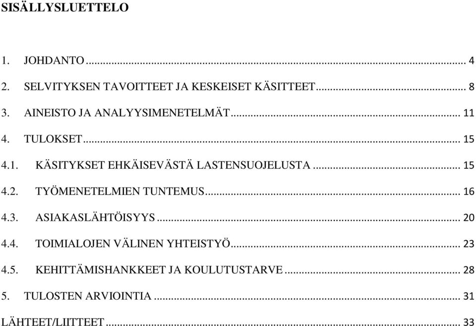 .. 15 4.2. TYÖMENETELMIEN TUNTEMUS... 16 4.3. ASIAKASLÄHTÖISYYS... 20 4.4. TOIMIALOJEN VÄLINEN YHTEISTYÖ.