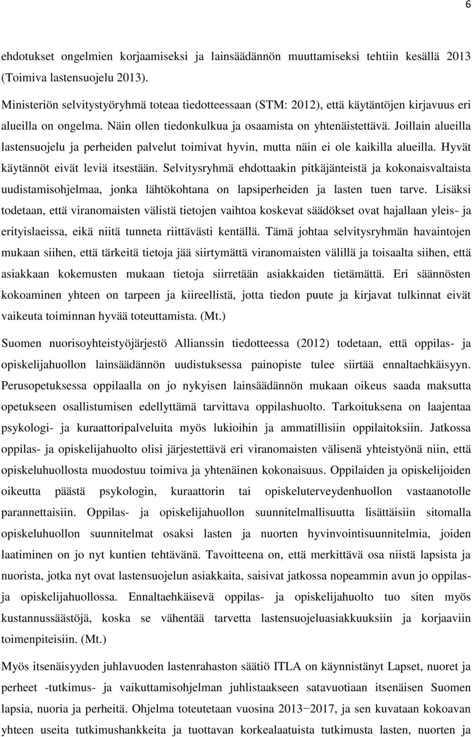 Joillain alueilla lastensuojelu ja perheiden palvelut toimivat hyvin, mutta näin ei ole kaikilla alueilla. Hyvät käytännöt eivät leviä itsestään.