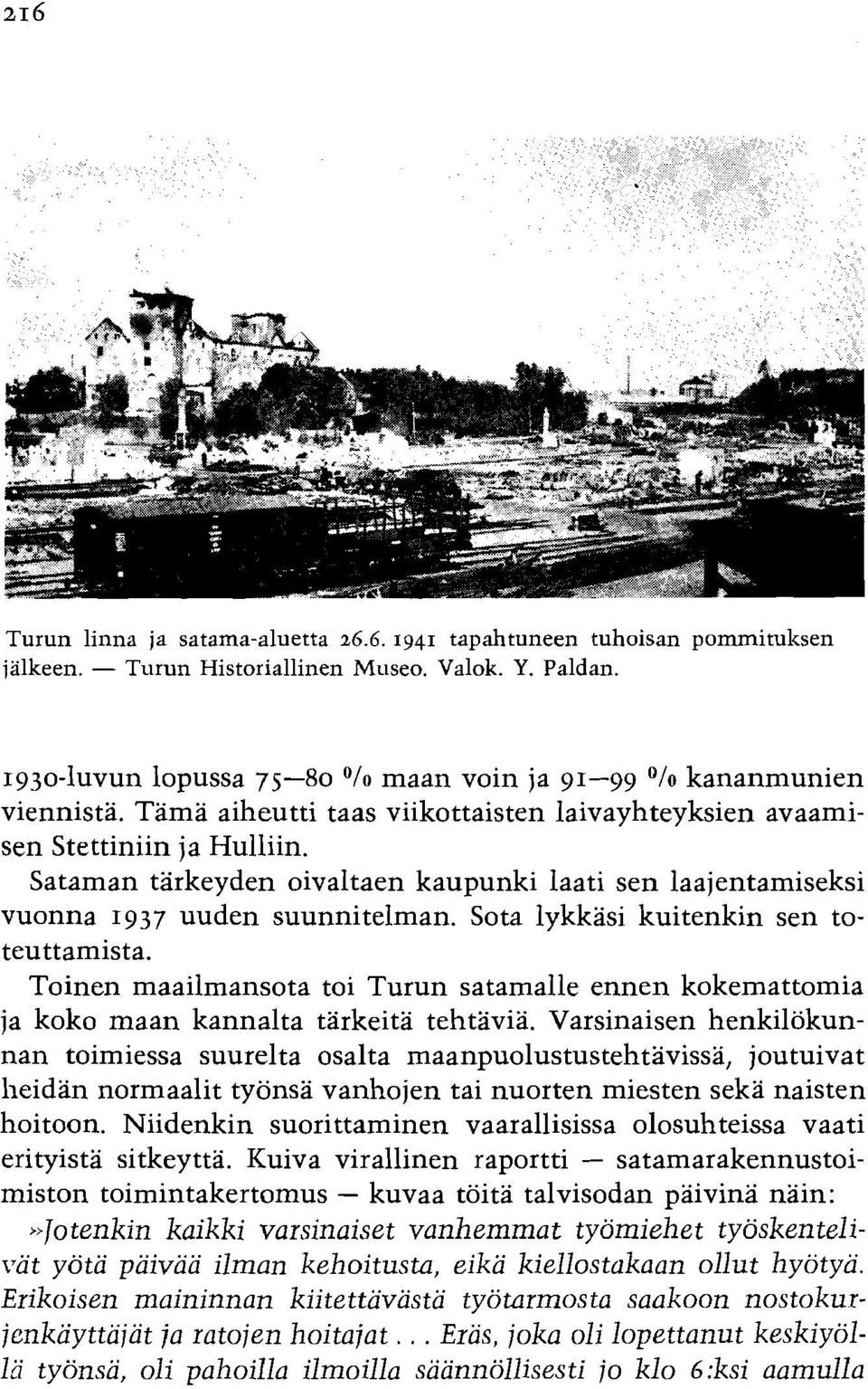 Sataman tarkeyden oivaltaen kaupunki laati sen laajentamiseksi vuonna 1937 uuden suunnitelman. Sota lykkasi kuitenkin sen toteuttamista.