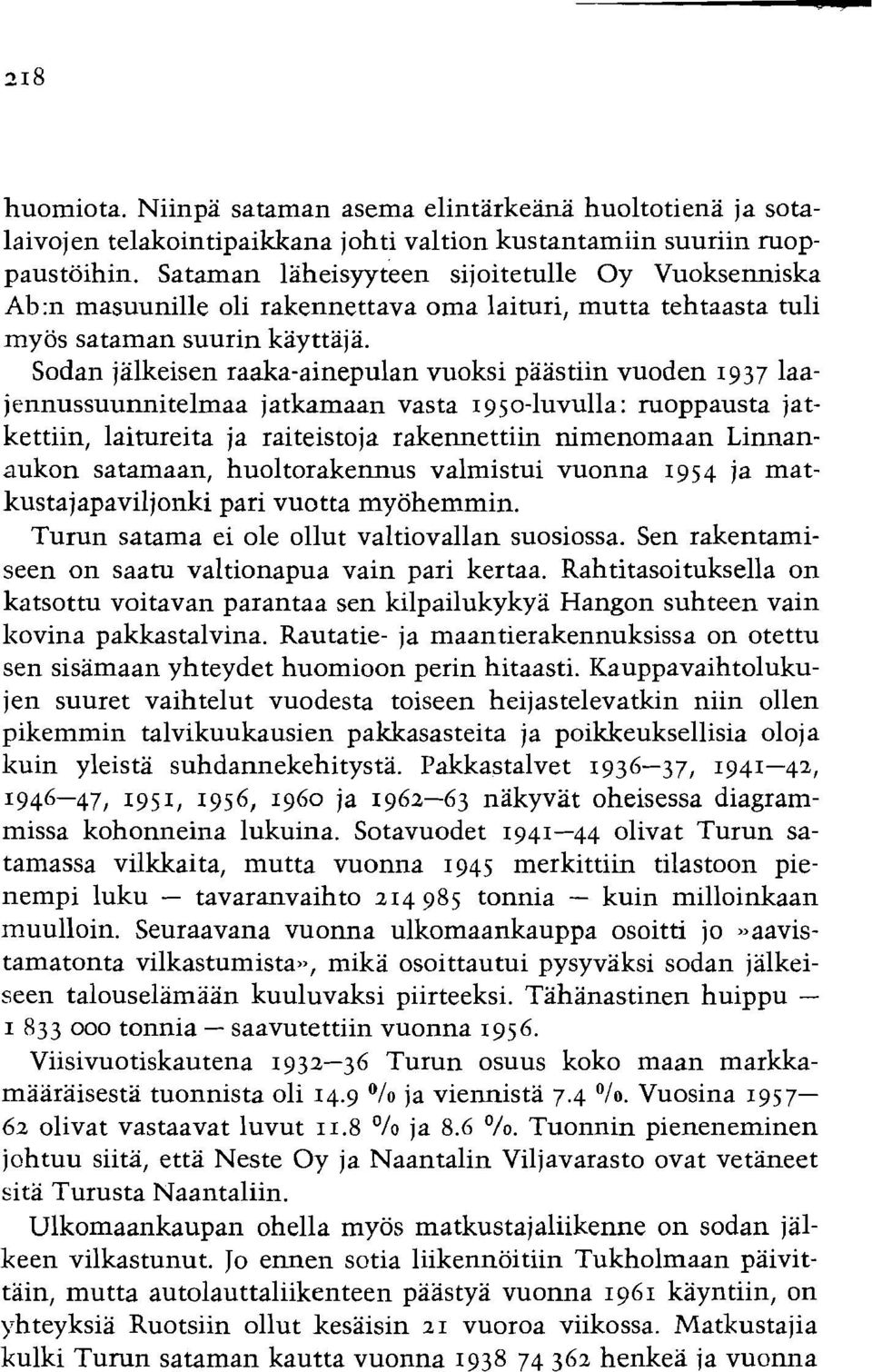 Sodan jalkeisen raaka-ainepulan vuoksi paastiin vuoden 1937 laajennussuunnitelmaa jatkamaan vasta 1950-luvulla: ruoppausta jatkettiin, laitureita ja raiteistoja rakennettiin nimenomaan Linnanaukon