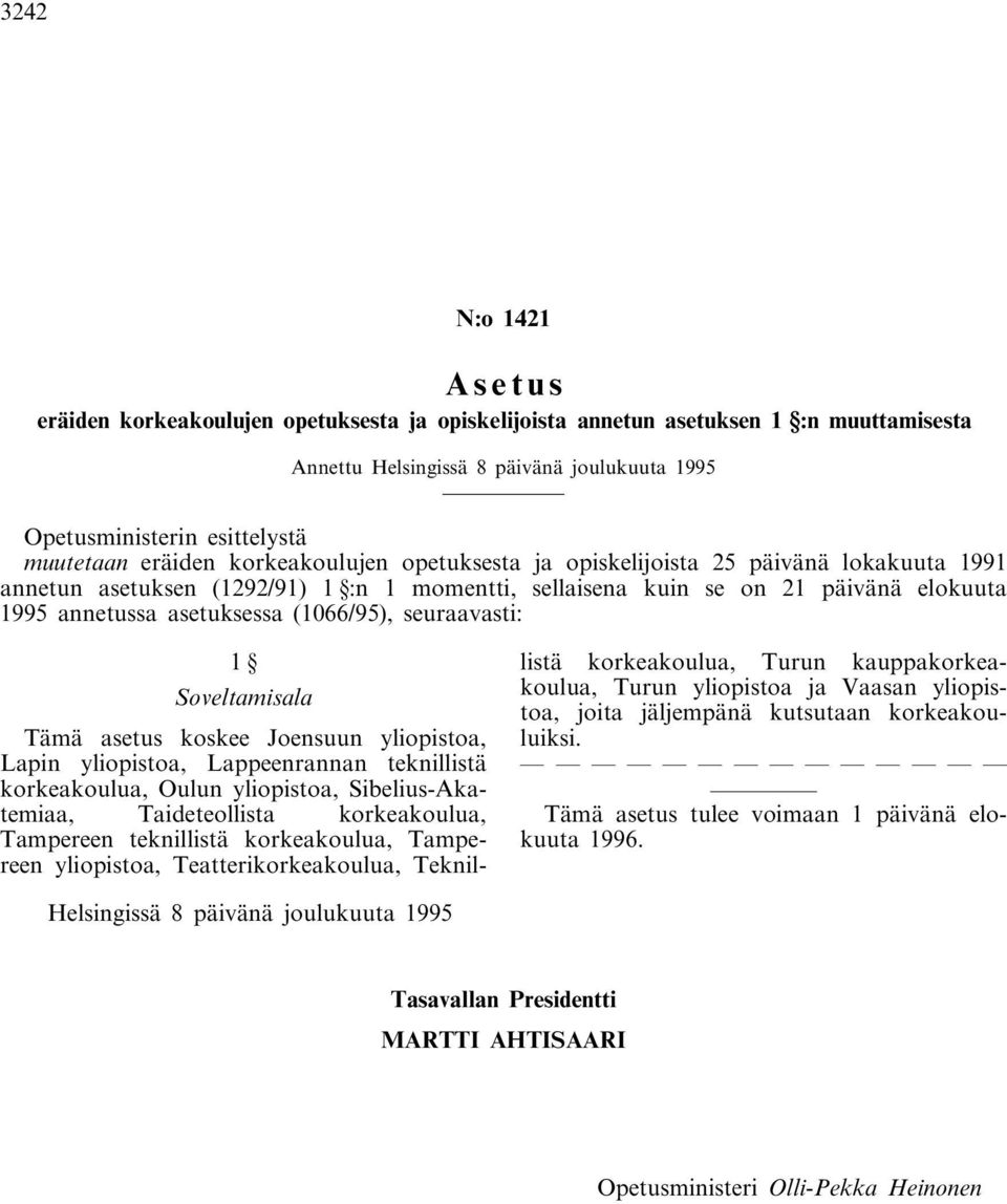 (1066/95), seuraavasti: 1 Soveltamisala Tämä asetus koskee Joensuun yliopistoa, Lapin yliopistoa, Lappeenrannan teknillistä korkeakoulua, Oulun yliopistoa, Sibelius-Akatemiaa, Taideteollista