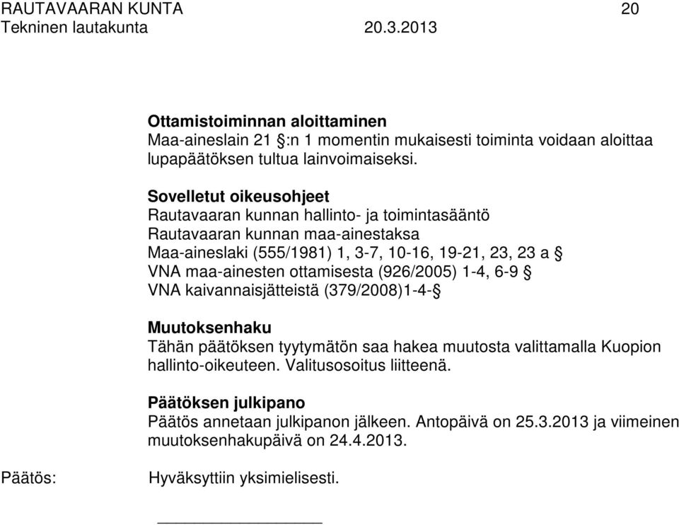 maa-ainesten ottamisesta (926/2005) 1-4, 6-9 VNA kaivannaisjätteistä (379/2008)1-4- Muutoksenhaku Tähän päätöksen tyytymätön saa hakea muutosta valittamalla Kuopion
