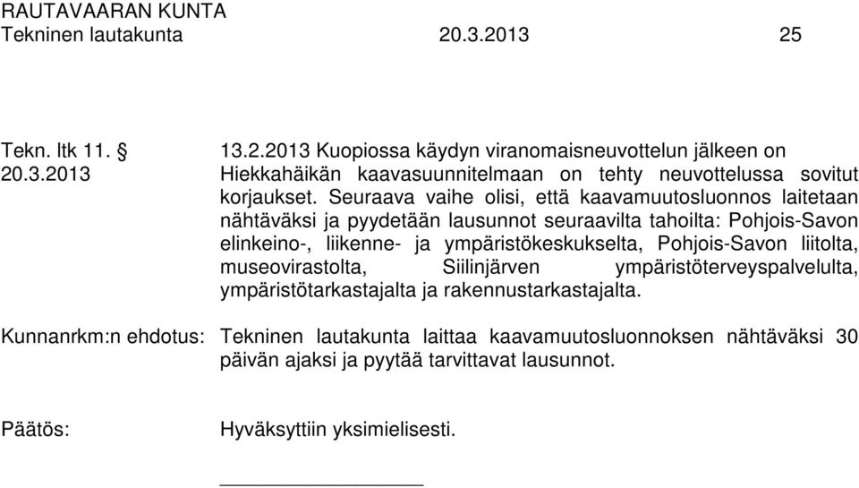 ympäristökeskukselta, Pohjois-Savon liitolta, museovirastolta, Siilinjärven ympäristöterveyspalvelulta, ympäristötarkastajalta ja rakennustarkastajalta.