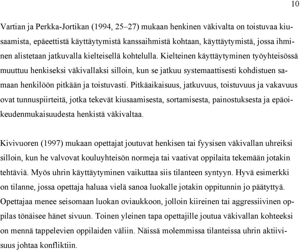 Pitkäaikaisuus, jatkuvuus, toistuvuus ja vakavuus ovat tunnuspiirteitä, jotka tekevät kiusaamisesta, sortamisesta, painostuksesta ja epäoikeudenmukaisuudesta henkistä väkivaltaa.