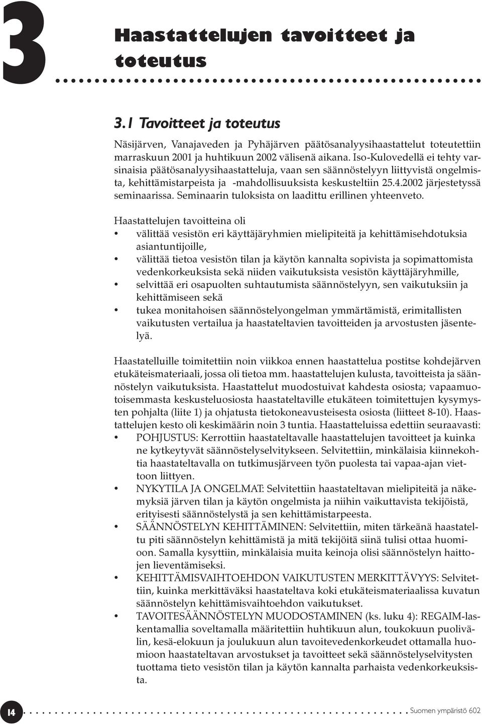 2002 järjestetyssä seminaarissa. Seminaarin tuloksista on laadittu erillinen yhteenveto.