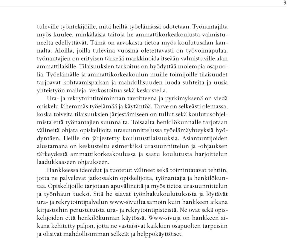 Aloilla, joilla tulevina vuosina oletettavasti on työvoimapulaa, työnantajien on erityisen tärkeää markkinoida itseään valmistuville alan ammattilaisille.