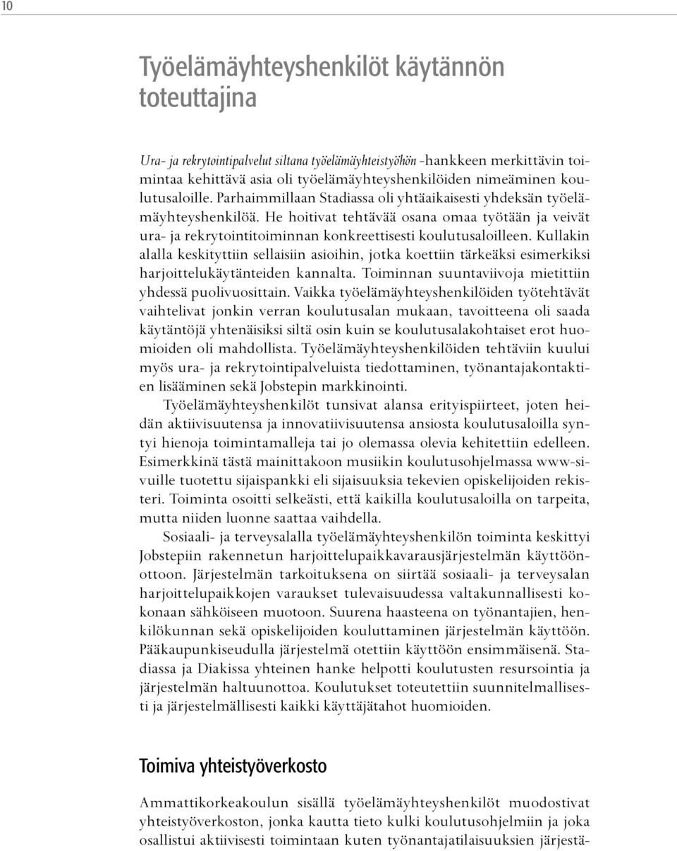 He hoitivat tehtävää osana omaa työtään ja veivät ura- ja rekrytointitoiminnan konkreettisesti koulutusaloilleen.