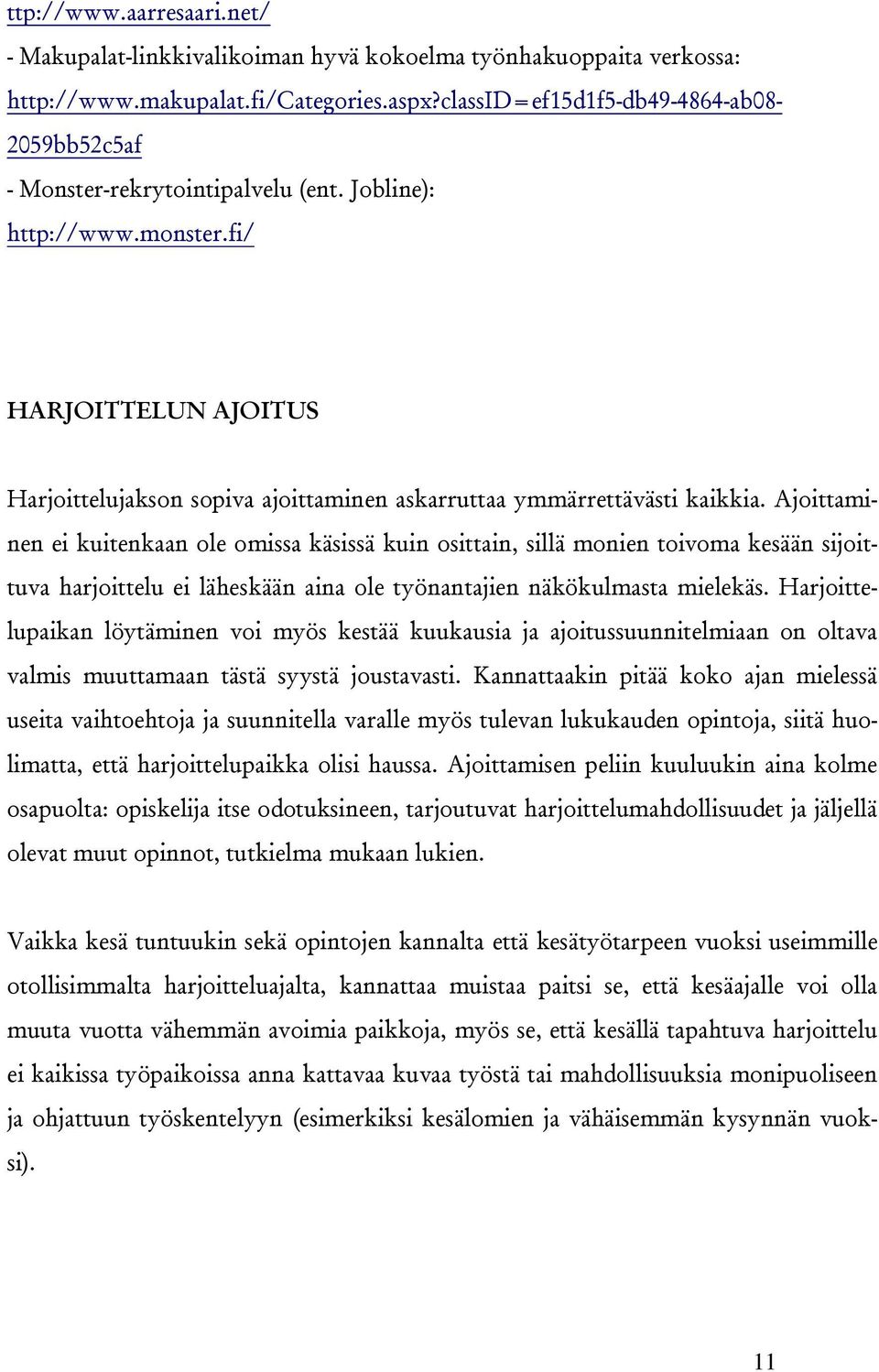 fi/ HARJOITTELUN AJOITUS Harjoittelujakson sopiva ajoittaminen askarruttaa ymmärrettävästi kaikkia.