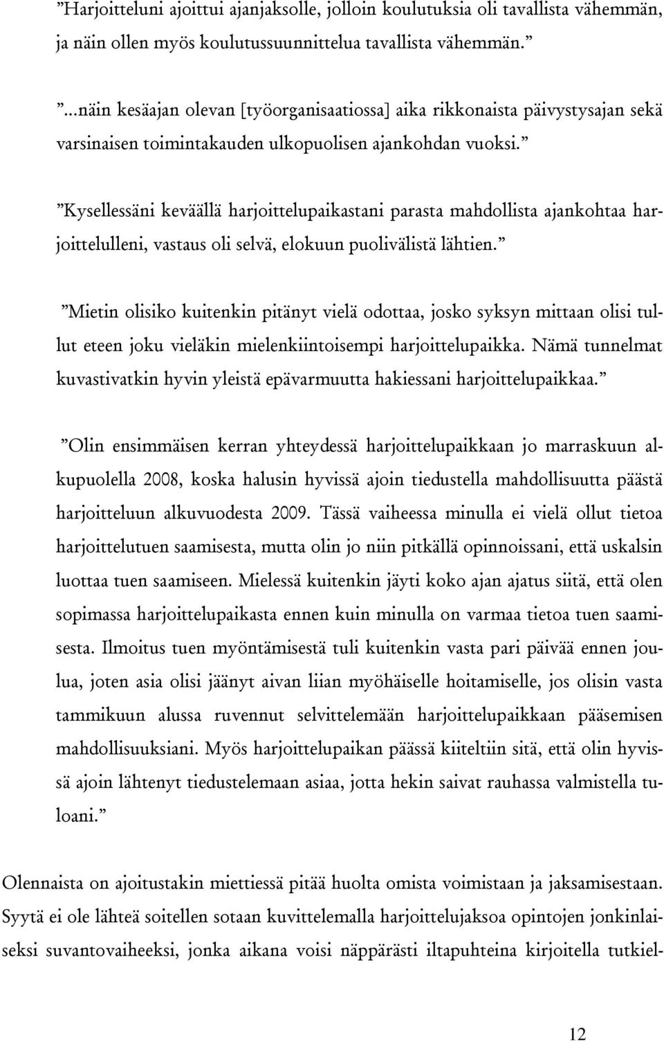 Kysellessäni keväällä harjoittelupaikastani parasta mahdollista ajankohtaa harjoittelulleni, vastaus oli selvä, elokuun puolivälistä lähtien.