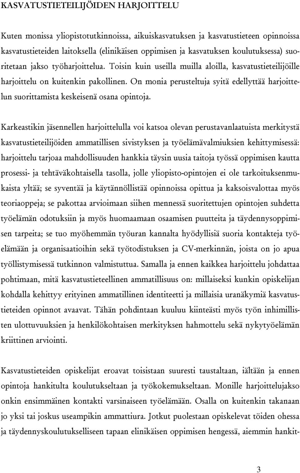 On monia perusteltuja syitä edellyttää harjoittelun suorittamista keskeisenä osana opintoja.