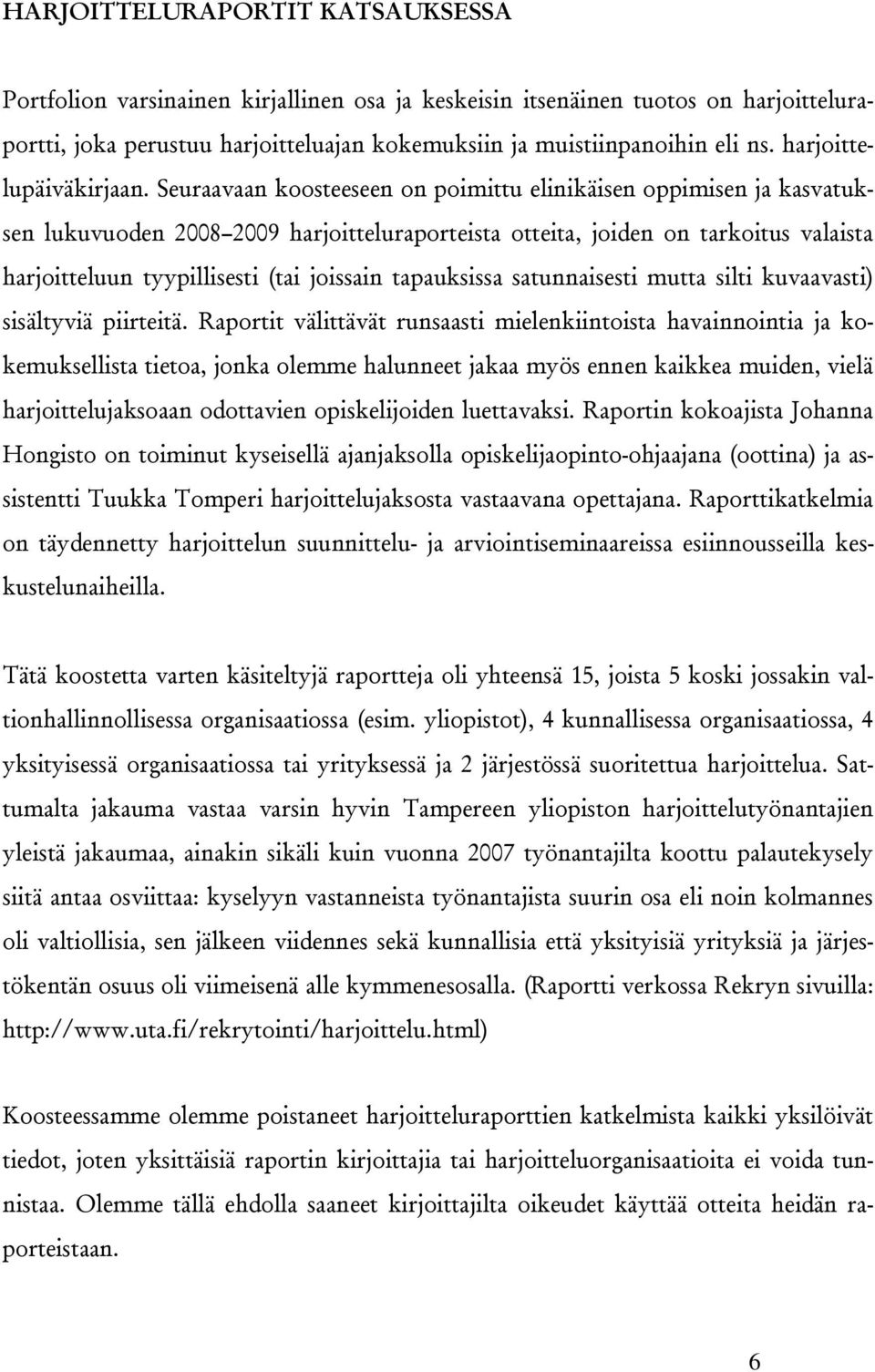 Seuraavaan koosteeseen on poimittu elinikäisen oppimisen ja kasvatuksen lukuvuoden 2008 2009 harjoitteluraporteista otteita, joiden on tarkoitus valaista harjoitteluun tyypillisesti (tai joissain