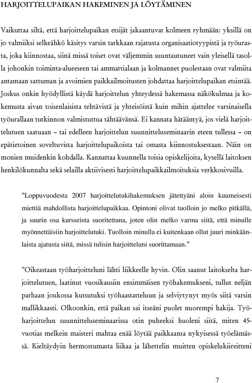 valmiita antamaan sattuman ja avoimien paikkailmoitusten johdattaa harjoittelupaikan etsintää.