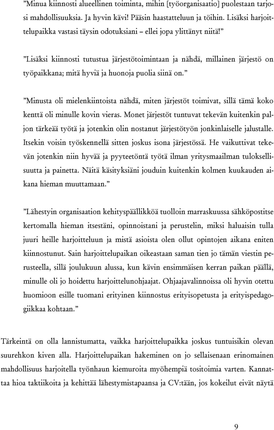 Lisäksi kiinnosti tutustua järjestötoimintaan ja nähdä, millainen järjestö on työpaikkana; mitä hyviä ja huonoja puolia siinä on.