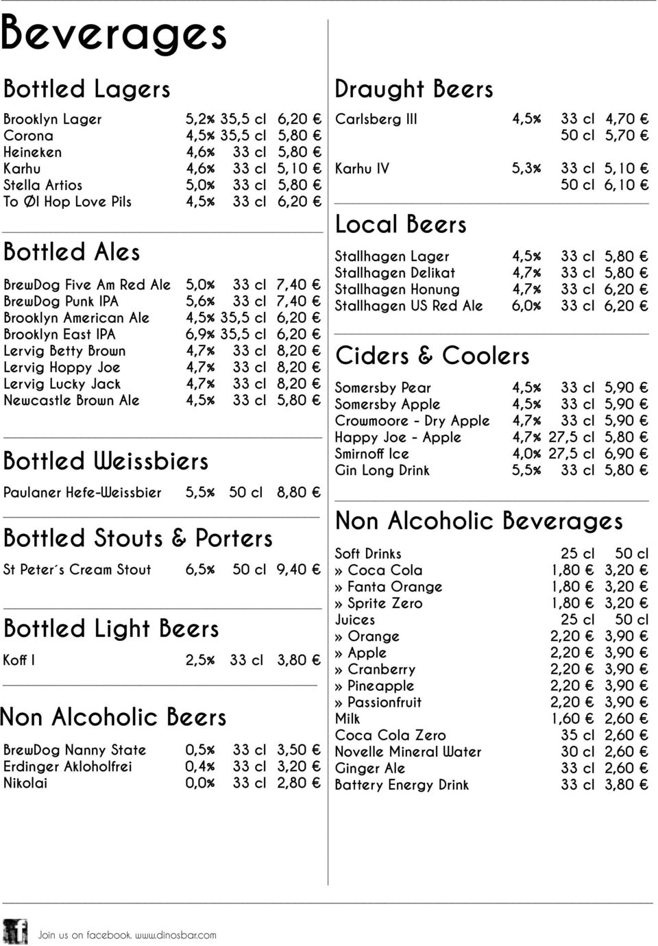 8,80 Bottled Stouts & Porters St Peter s Cream Stout 6,5% 9,40 Bottled Light Beers Koff I 2,5% 3,80 Non Alcoholic Beers BrewDog Nanny State Erdinger Akloholfrei Nikolai 0,5% 0,4% 0,0% 3,50 2,80