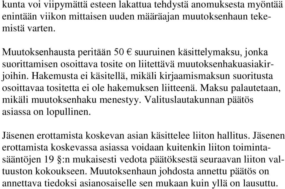 Hakemusta ei käsitellä, mikäli kirjaamismaksun suoritusta osoittavaa tositetta ei ole hakemuksen liitteenä. Maksu palautetaan, mikäli muutoksenhaku menestyy.