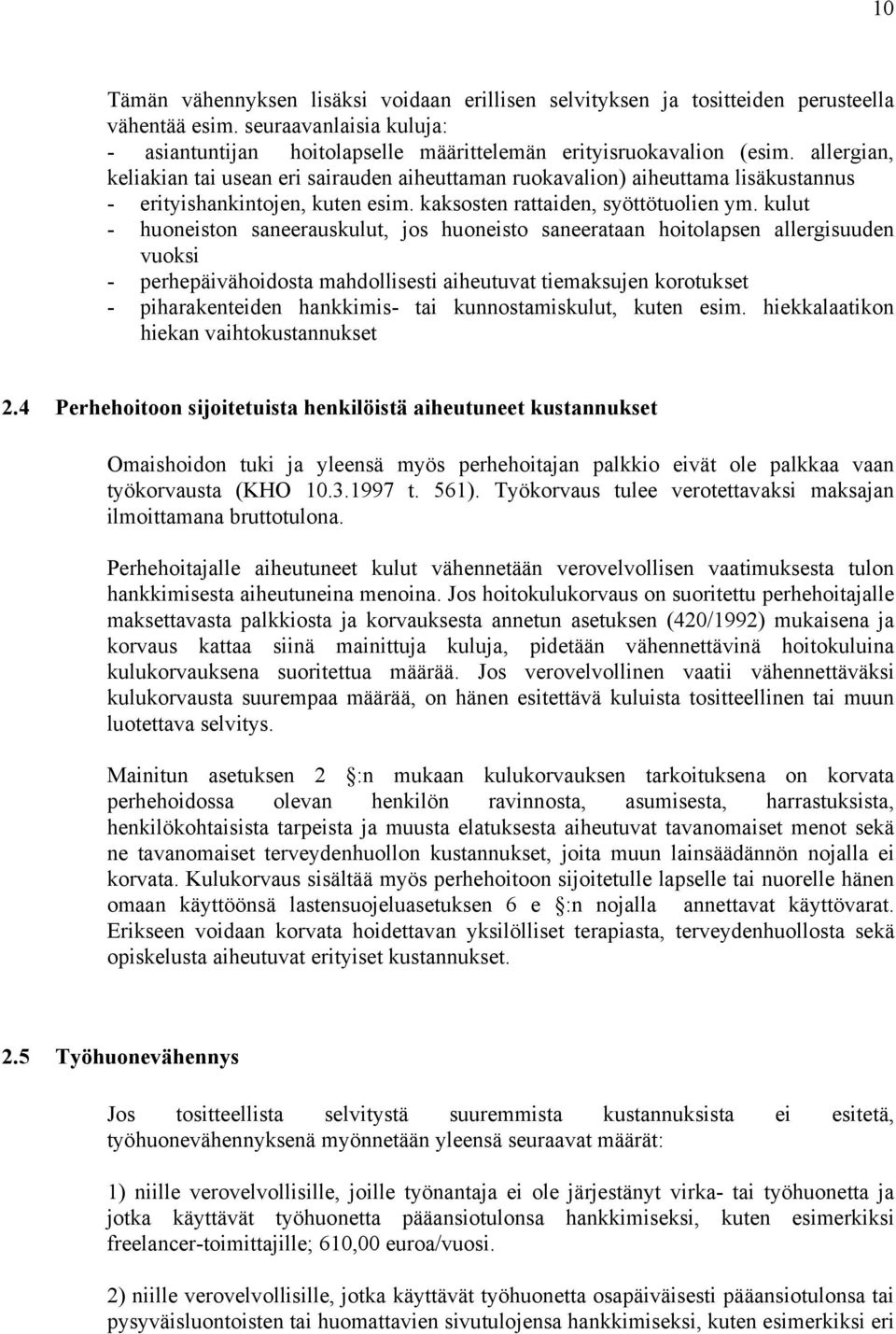 kulut - huoneiston saneerauskulut, jos huoneisto saneerataan hoitolapsen allergisuuden vuoksi - perhepäivähoidosta mahdollisesti aiheutuvat tiemaksujen korotukset - piharakenteiden hankkimis- tai