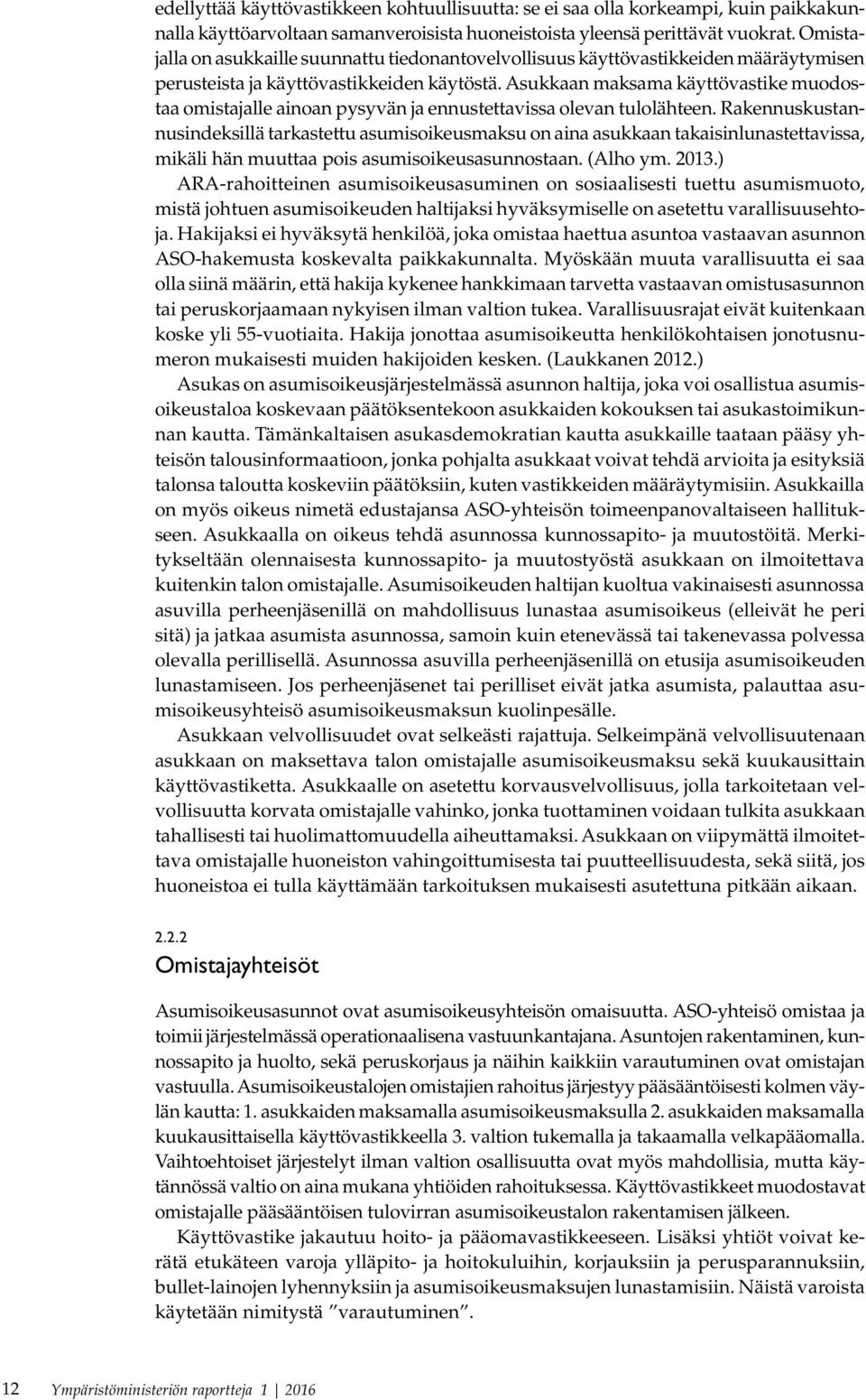 Asukkaan maksama käyttövastike muodostaa omistajalle ainoan pysyvän ja ennustettavissa olevan tulolähteen.