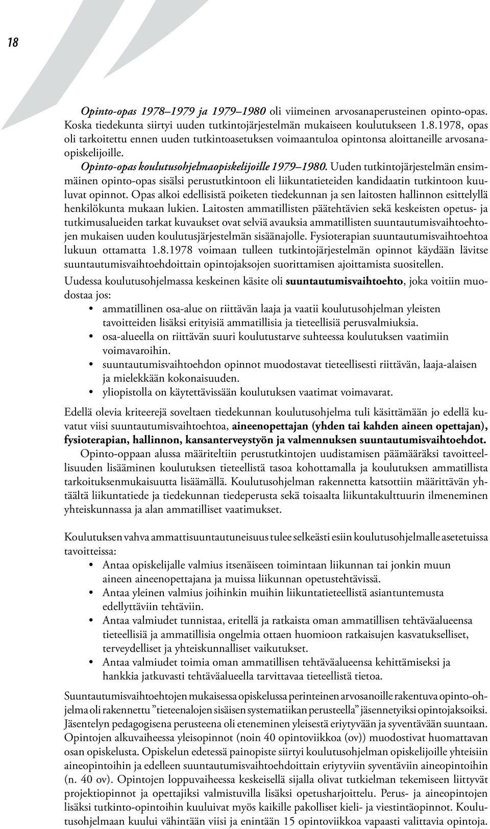 Opas alkoi edellisistä poiketen tiedekunnan ja sen laitosten hallinnon esittelyllä henkilökunta mukaan lukien.