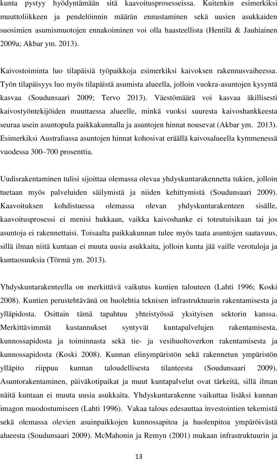 2013). Kaivostoiminta luo tilapäisiä työpaikkoja esimerkiksi kaivoksen rakennusvaiheessa.