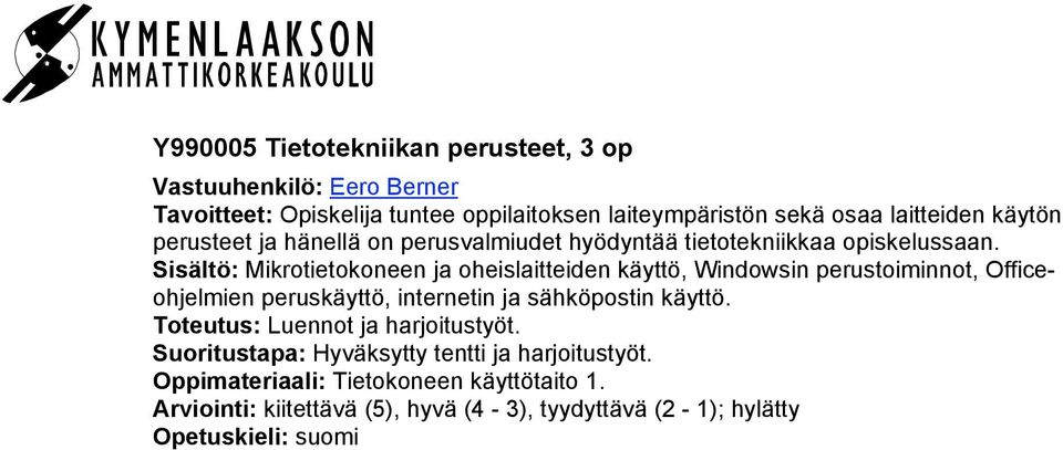 Sisältö: Mikrotietokoneen ja oheislaitteiden käyttö, Windowsin perustoiminnot, Officeohjelmien peruskäyttö, internetin ja sähköpostin käyttö.