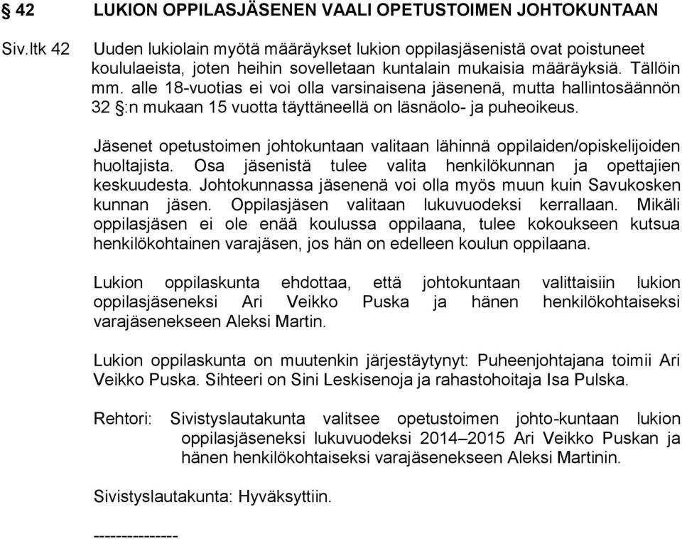 alle 18-vuotias ei voi olla varsinaisena jäsenenä, mutta hallintosäännön 32 :n mukaan 15 vuotta täyttäneellä on läsnäolo- ja puheoikeus.