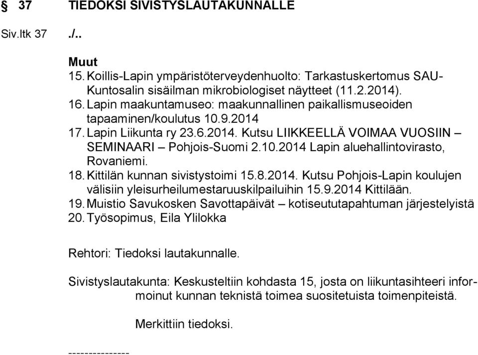 18. Kittilän kunnan sivistystoimi 15.8.2014. Kutsu Pohjois-Lapin koulujen välisiin yleisurheilumestaruuskilpailuihin 15.9.2014 Kittilään. 19.