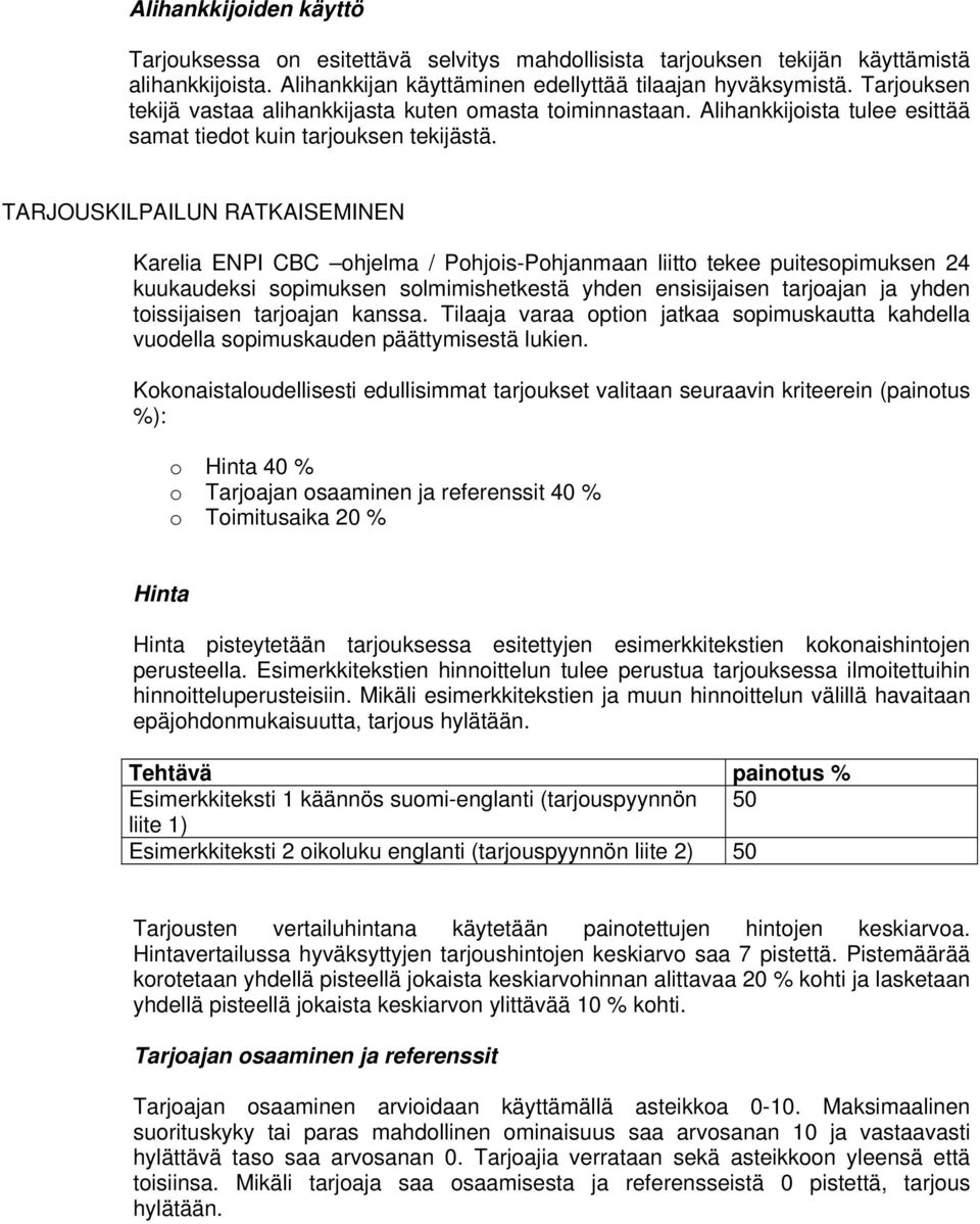 TARJOUSKILPAILUN RATKAISEMINEN Karelia ENPI CBC ohjelma / Pohjois-Pohjanmaan liitto tekee puitesopimuksen 24 kuukaudeksi sopimuksen solmimishetkestä yhden ensisijaisen tarjoajan ja yhden toissijaisen