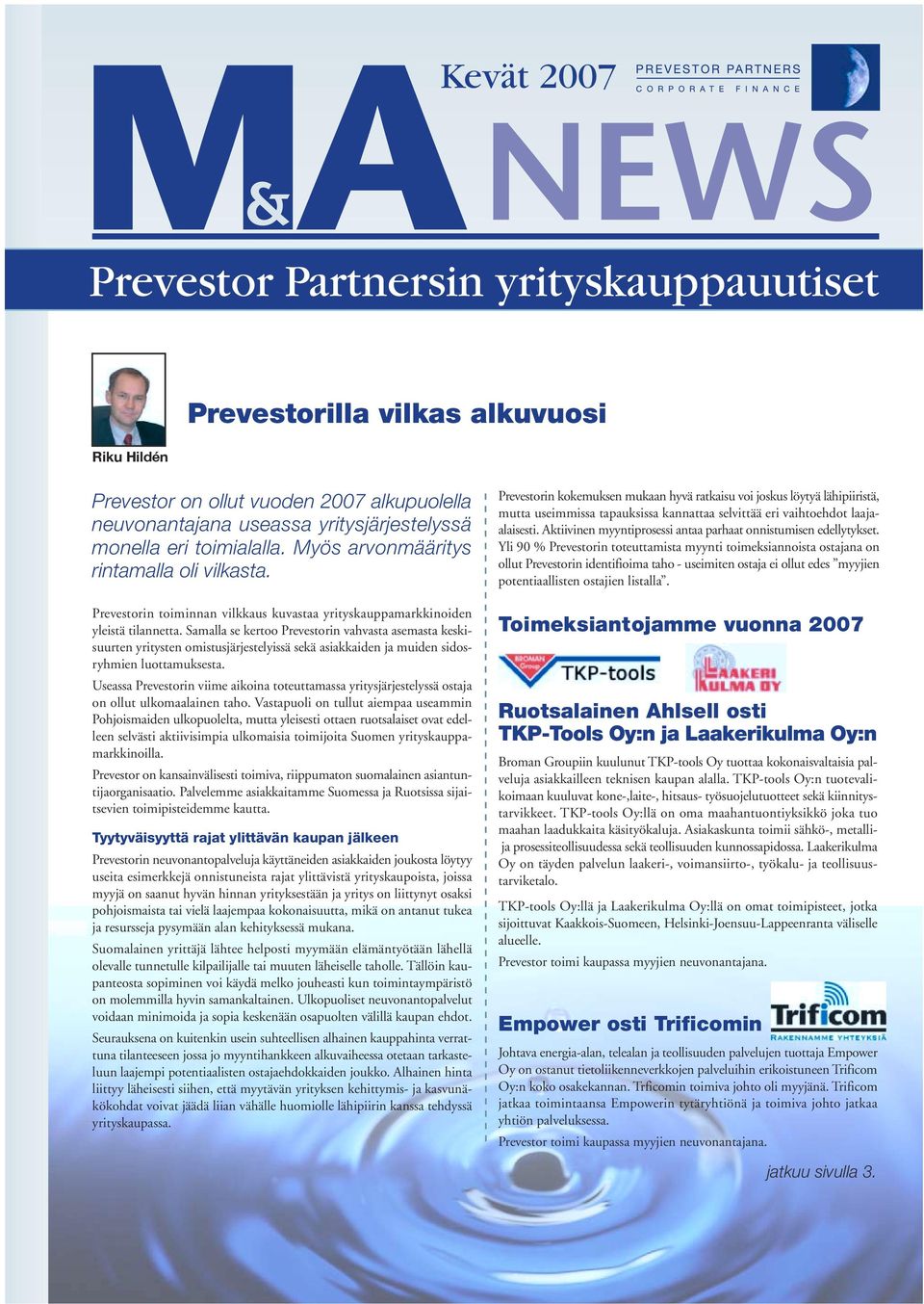 Samalla se kertoo Prevestorin vahvasta asemasta keskisuurten yritysten omistusjärjestelyissä sekä asiakkaiden ja muiden sidosryhmien luottamuksesta.