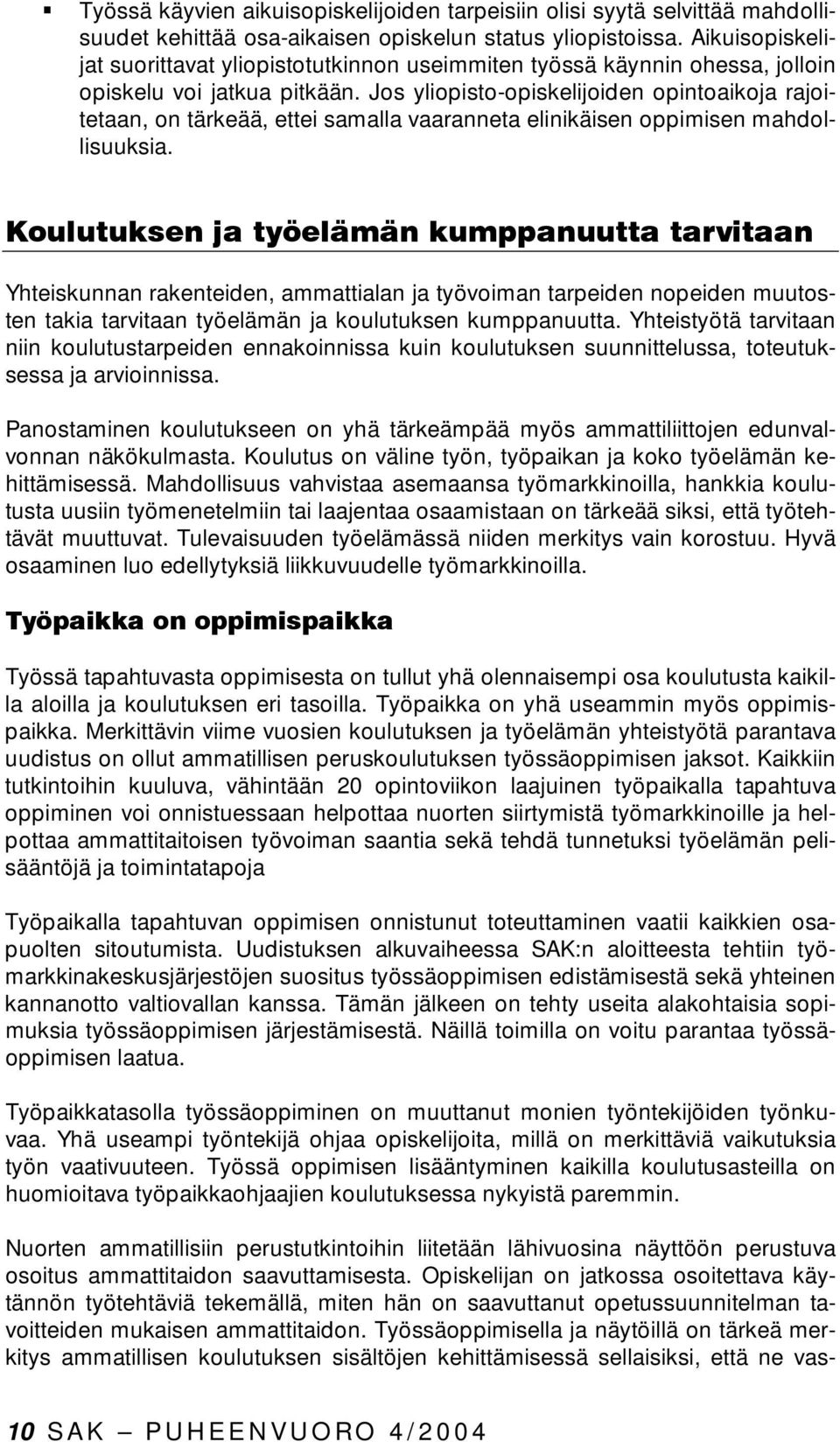 Jos yliopisto-opiskelijoiden opintoaikoja rajoitetaan, on tärkeää, ettei samalla vaaranneta elinikäisen oppimisen mahdollisuuksia.