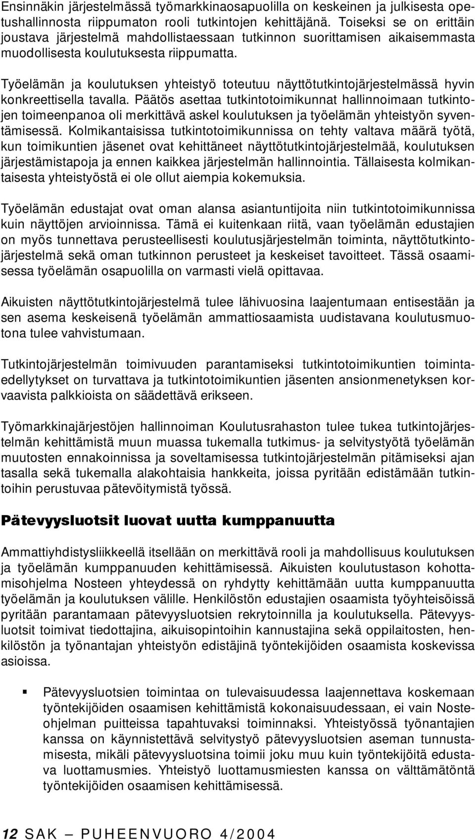 Työelämän ja koulutuksen yhteistyö toteutuu näyttötutkintojärjestelmässä hyvin konkreettisella tavalla.