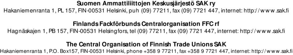 fi Finlands Fackförbunds Centralorganisation FFC rf Hagnäskajen 1, PB 157, FIN-00531 Helsingfors, tel (09) 77211, fax