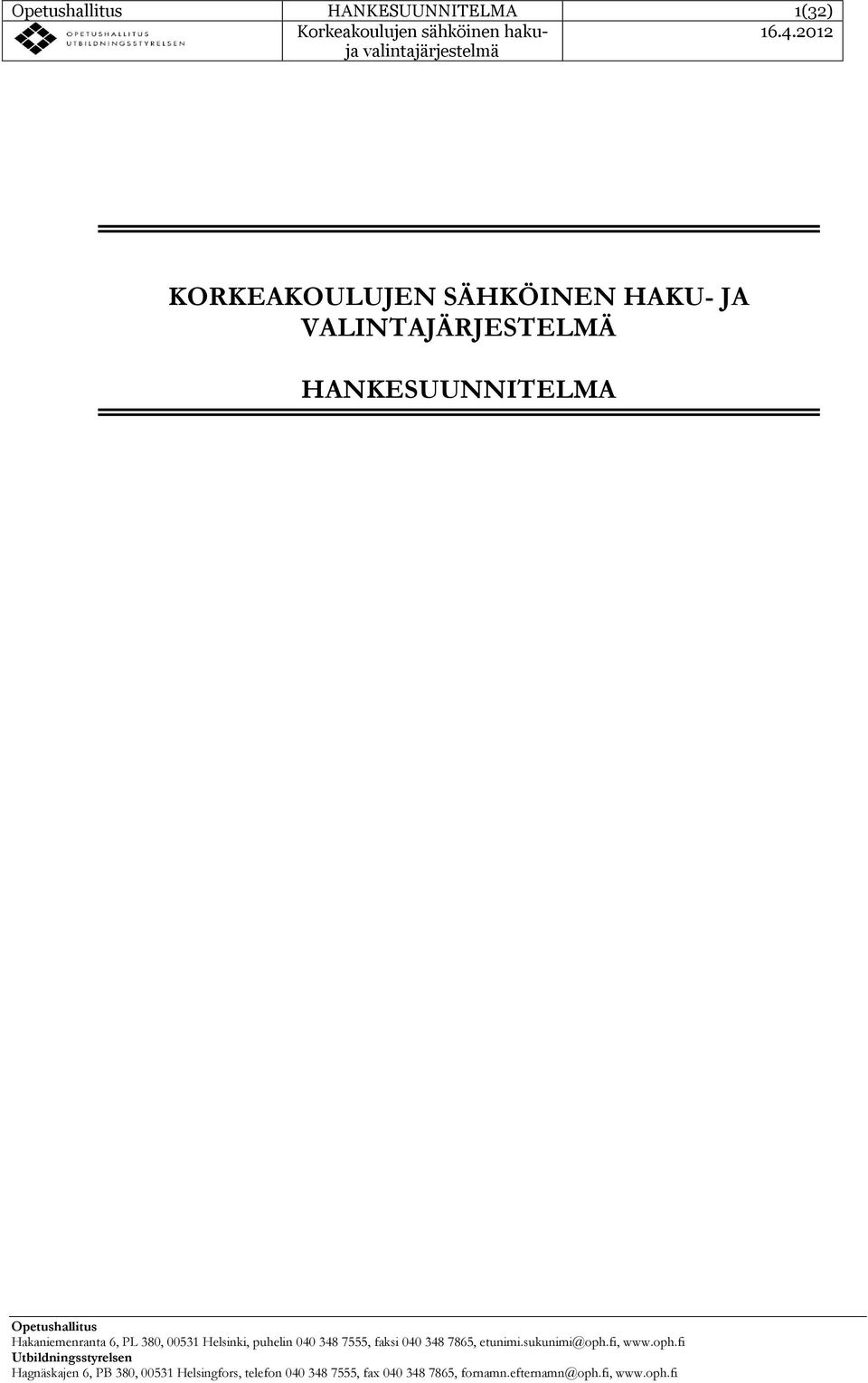 VALINTAJÄRJESTELMÄ HANKESUUNNITELMA Hagnäskajen 6, PB