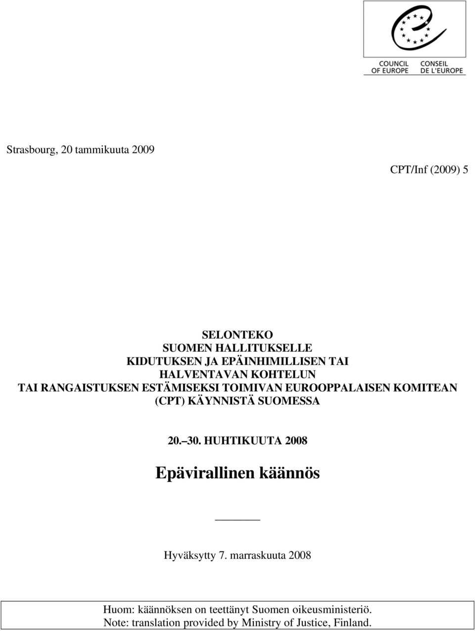 (CPT) KÄYNNISTÄ SUOMESSA 20. 30. HUHTIKUUTA 2008 Epävirallinen käännös Hyväksytty 7.