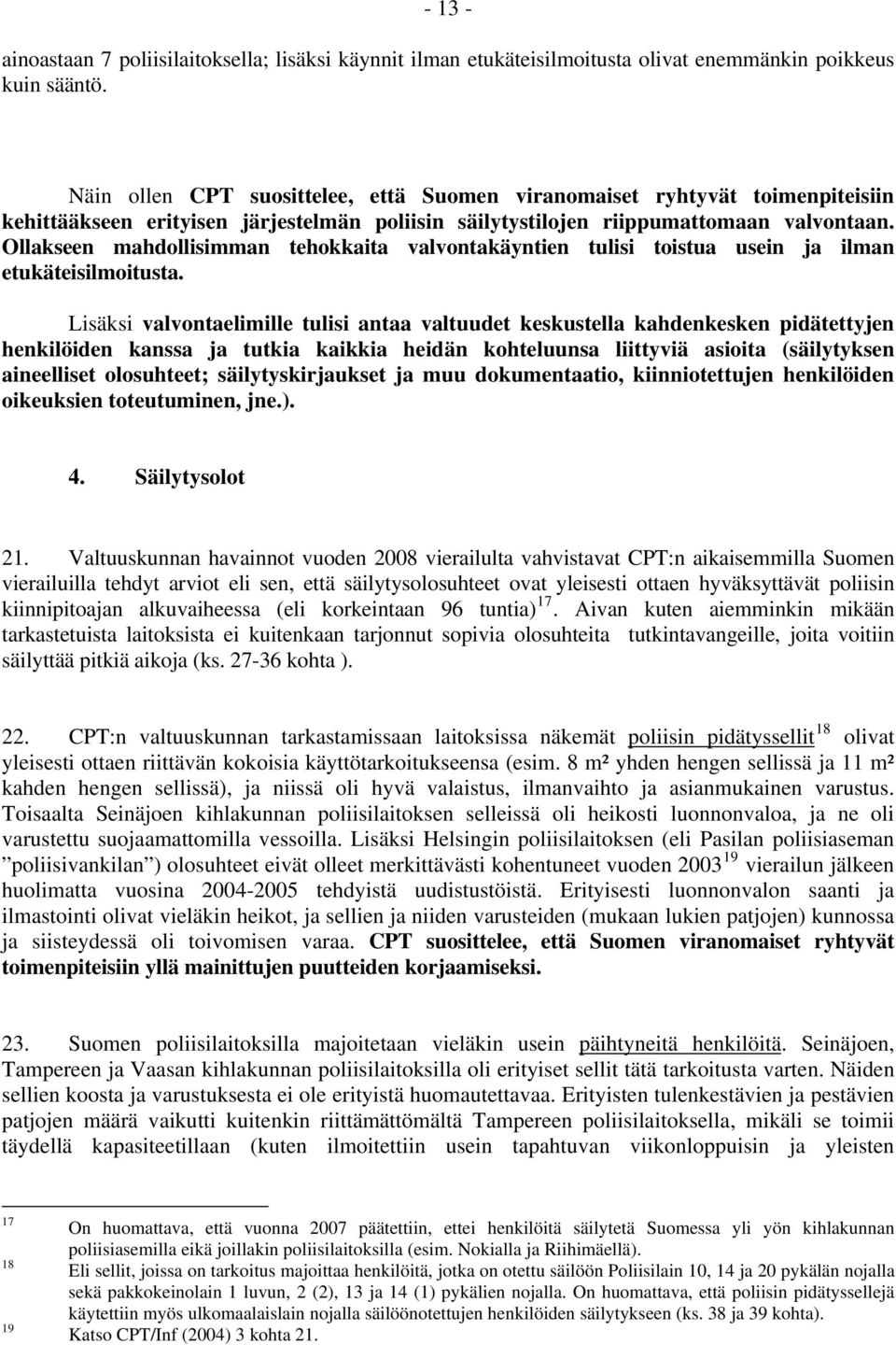 Ollakseen mahdollisimman tehokkaita valvontakäyntien tulisi toistua usein ja ilman etukäteisilmoitusta.