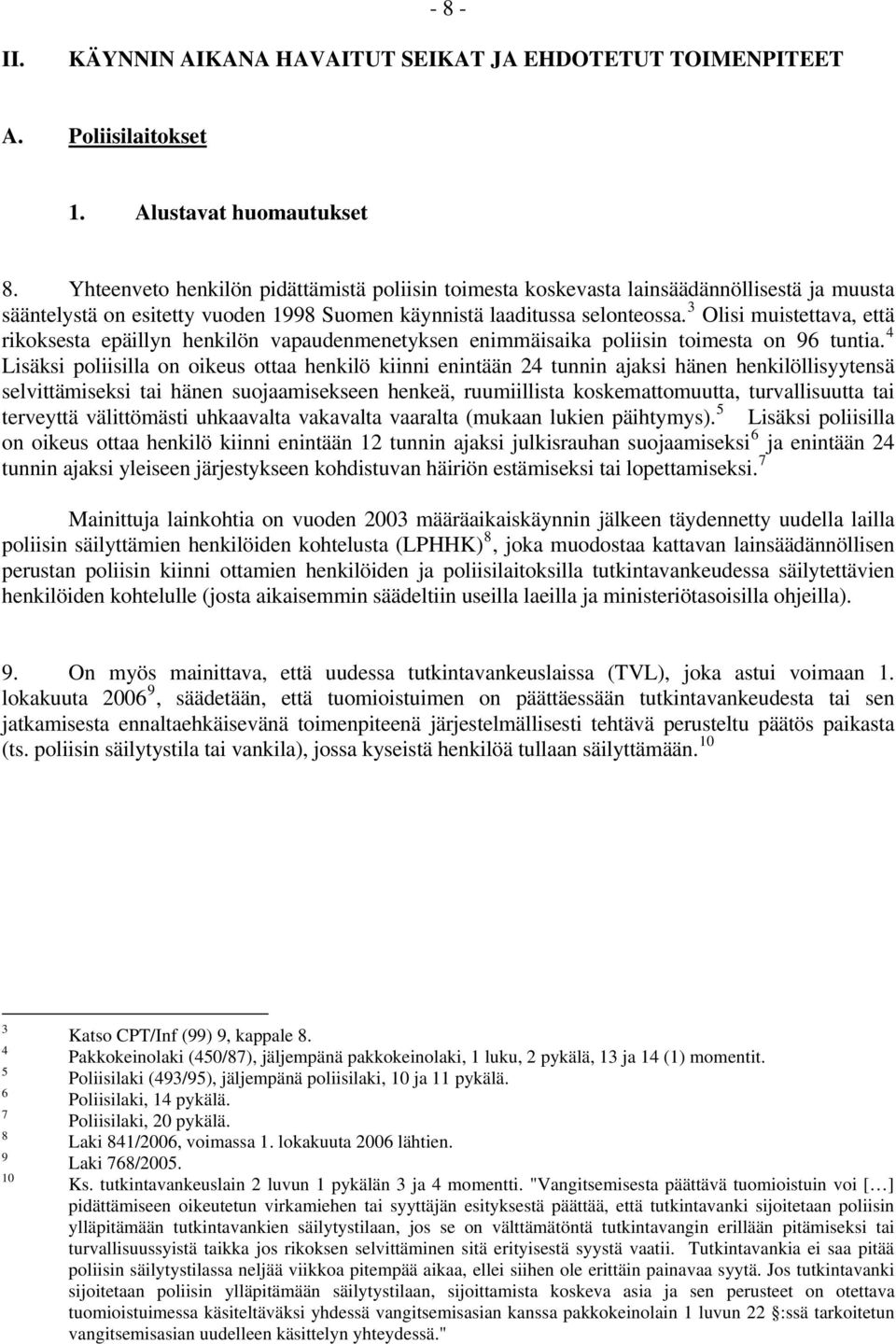 3 Olisi muistettava, että rikoksesta epäillyn henkilön vapaudenmenetyksen enimmäisaika poliisin toimesta on 96 tuntia.