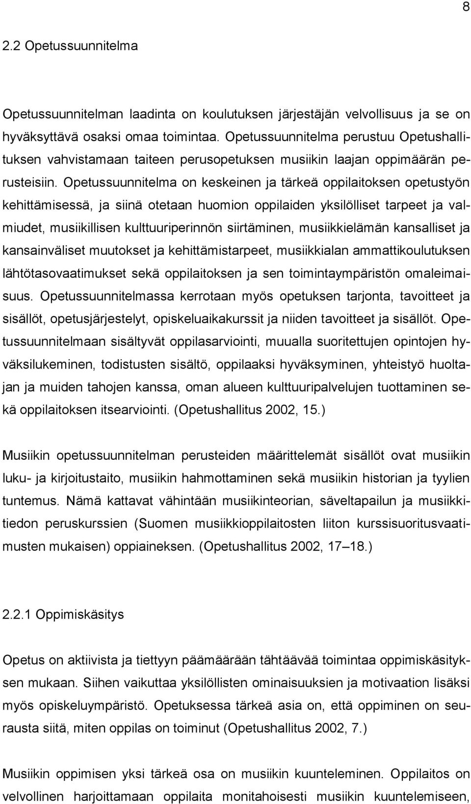 Opetussuunnitelma on keskeinen ja tärkeä oppilaitoksen opetustyön kehittämisessä, ja siinä otetaan huomion oppilaiden yksilölliset tarpeet ja valmiudet, musiikillisen kulttuuriperinnön siirtäminen,