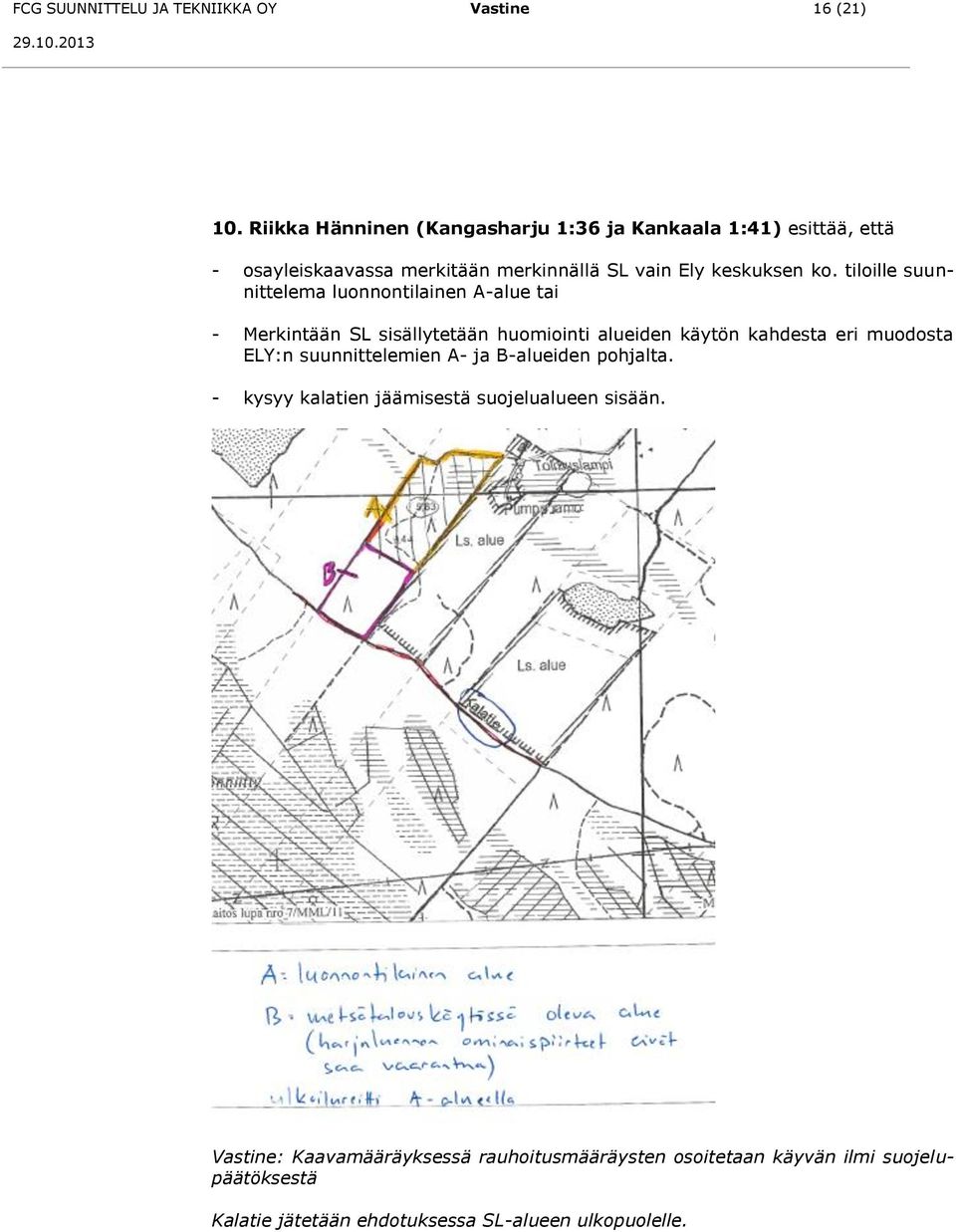 tiloille suunnittelema luonnontilainen A-alue tai - Merkintään SL sisällytetään huomiointi alueiden käytön kahdesta eri muodosta ELY:n