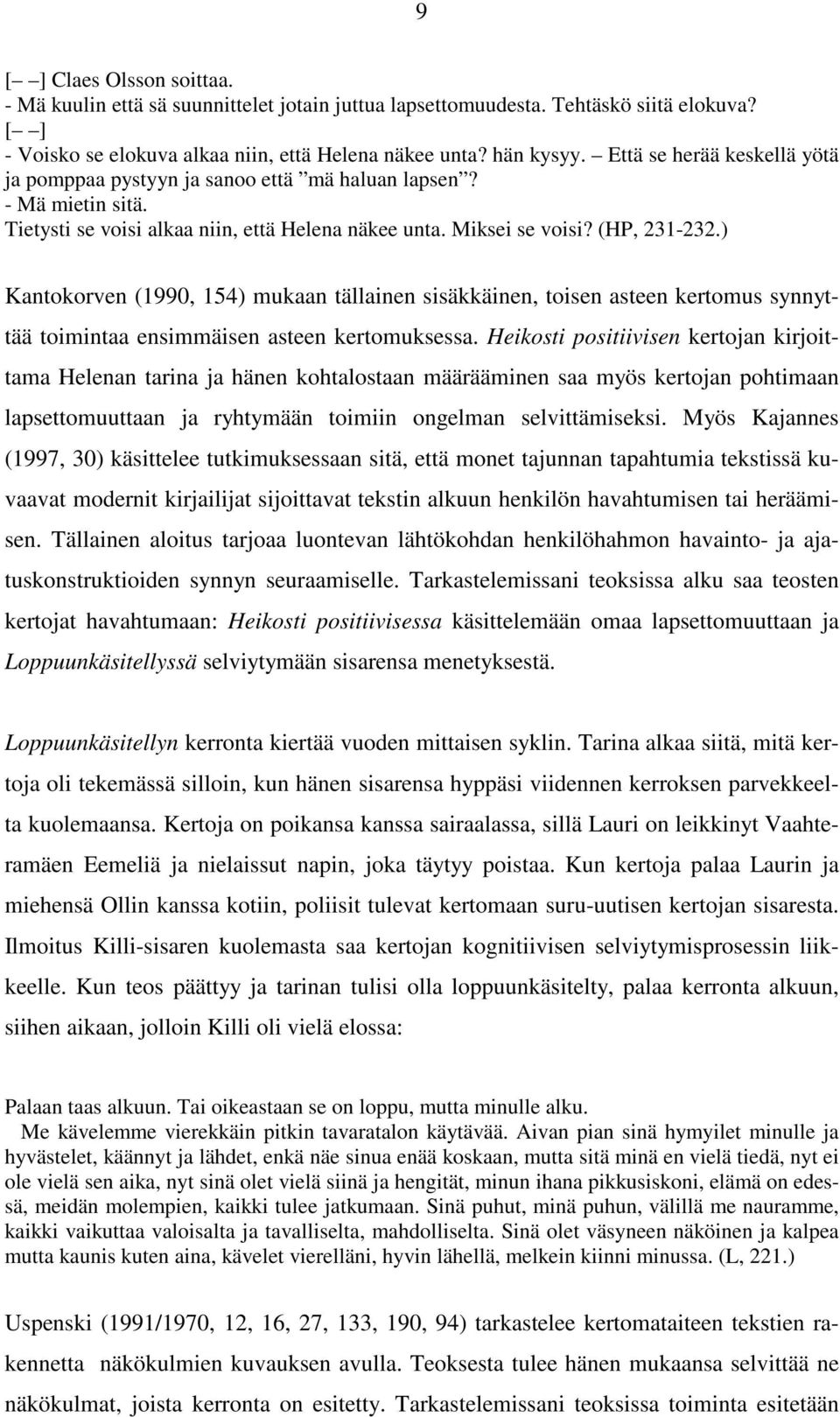 ) Kantokorven (1990, 154) mukaan tällainen sisäkkäinen, toisen asteen kertomus synnyttää toimintaa ensimmäisen asteen kertomuksessa.