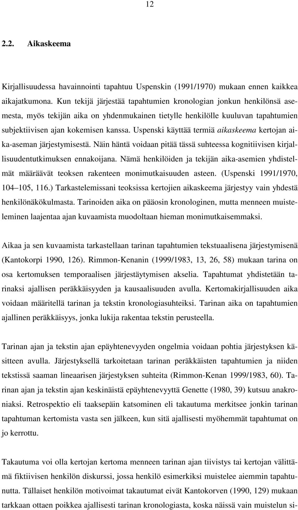 Uspenski käyttää termiä aikaskeema kertojan aika-aseman järjestymisestä. Näin häntä voidaan pitää tässä suhteessa kognitiivisen kirjallisuudentutkimuksen ennakoijana.