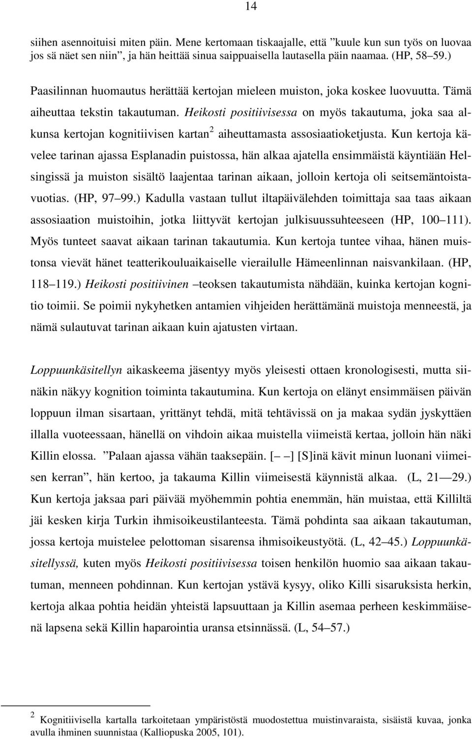 Heikosti positiivisessa on myös takautuma, joka saa alkunsa kertojan kognitiivisen kartan 2 aiheuttamasta assosiaatioketjusta.