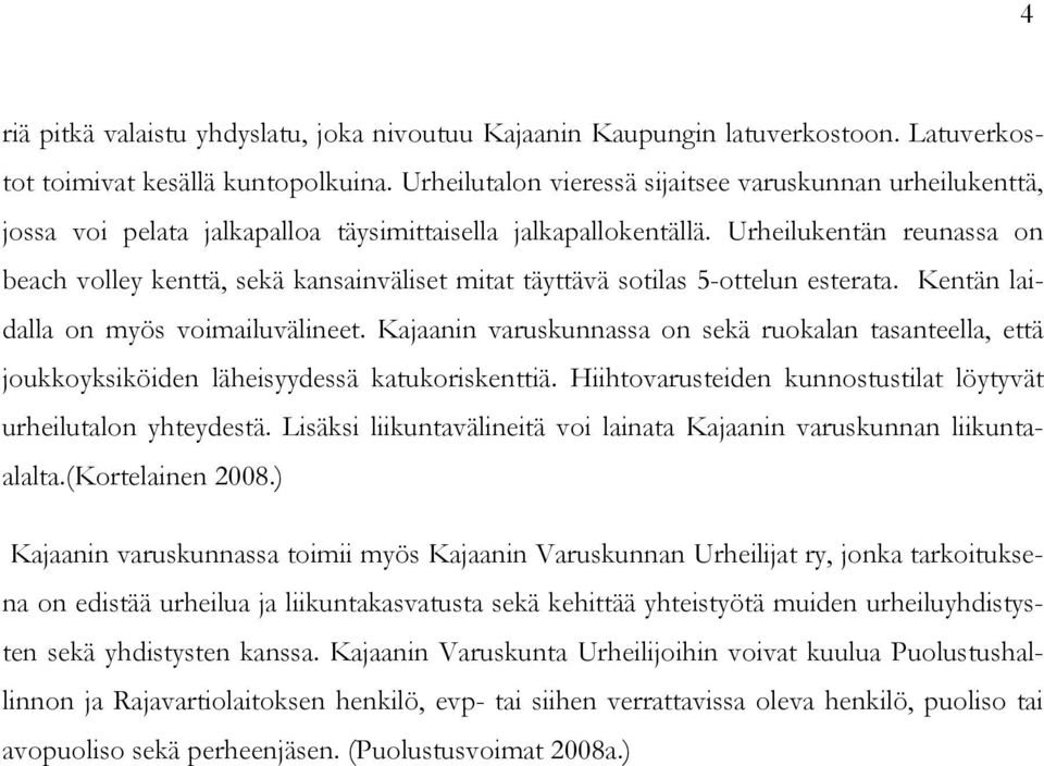 Urheilukentän reunassa on beach volley kenttä, sekä kansainväliset mitat täyttävä sotilas 5-ottelun esterata. Kentän laidalla on myös voimailuvälineet.