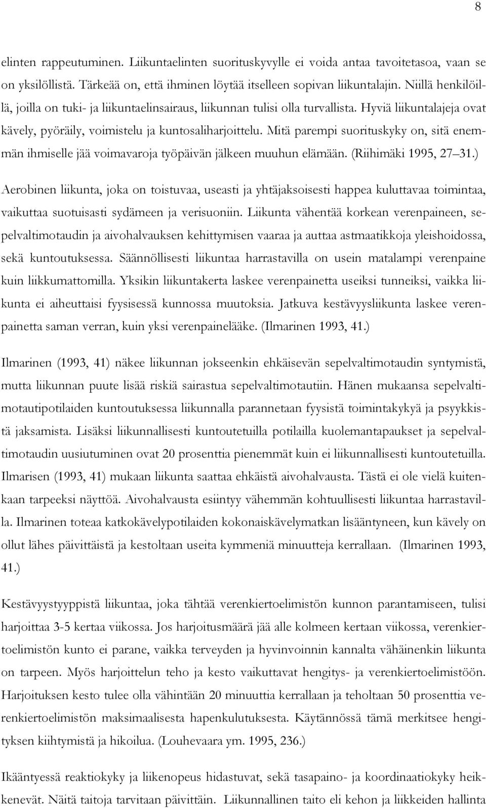 Mitä parempi suorituskyky on, sitä enemmän ihmiselle jää voimavaroja työpäivän jälkeen muuhun elämään. (Riihimäki 1995, 27 31.