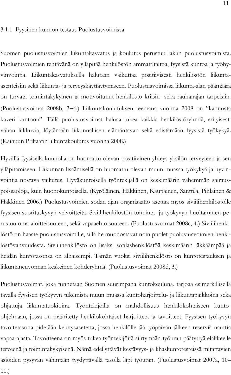 Liikuntakasvatuksella halutaan vaikuttaa positiivisesti henkilöstön liikuntaasenteisiin sekä liikunta- ja terveyskäyttäytymiseen.