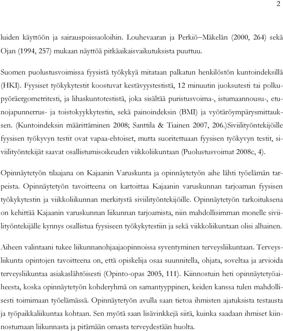 Fyysiset työkykytestit koostuvat kestävyystestistä, 12 minuutin juoksutesti tai polkupyöräergometritesti, ja lihaskuntotestistä, joka sisältää puristusvoima-, istumaannousu-, etunojapunnerrus- ja