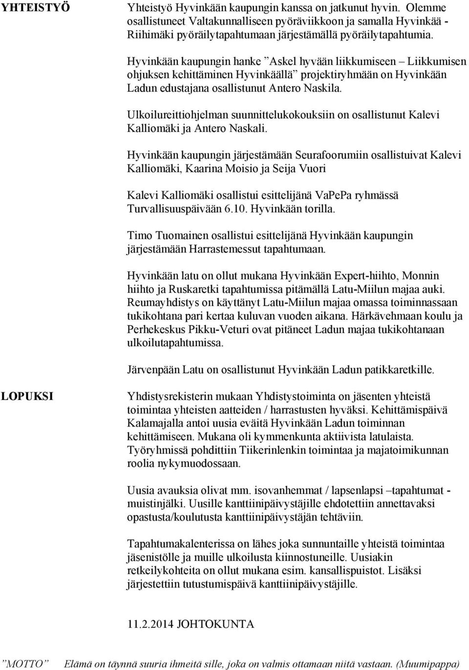 Hyvinkään kaupungin hanke Askel hyvään liikkumiseen Liikkumisen ohjuksen kehittäminen Hyvinkäällä projektiryhmään on Hyvinkään Ladun edustajana osallistunut Antero Naskila.