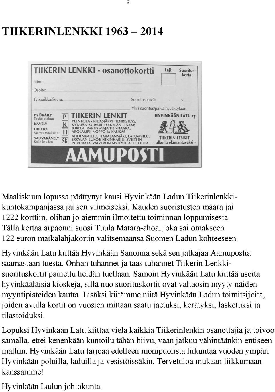 Tällä kertaa arpaonni suosi Tuula Matara-ahoa, joka sai omakseen 122 euron matkalahjakortin valitsemaansa Suomen Ladun kohteeseen.