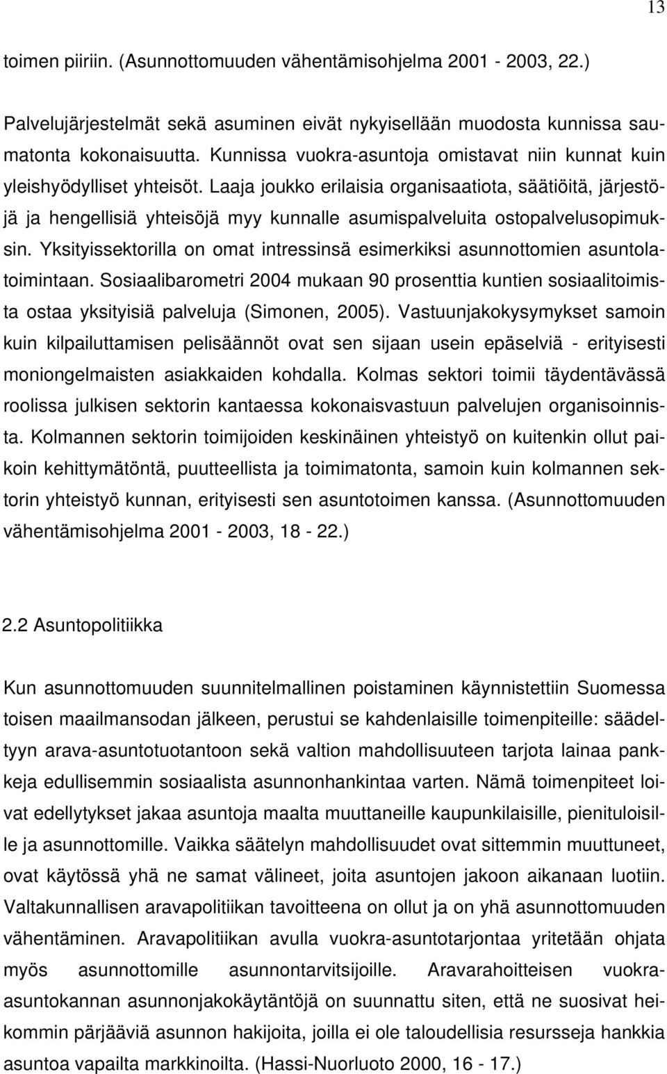 Laaja joukko erilaisia organisaatiota, säätiöitä, järjestöjä ja hengellisiä yhteisöjä myy kunnalle asumispalveluita ostopalvelusopimuksin.