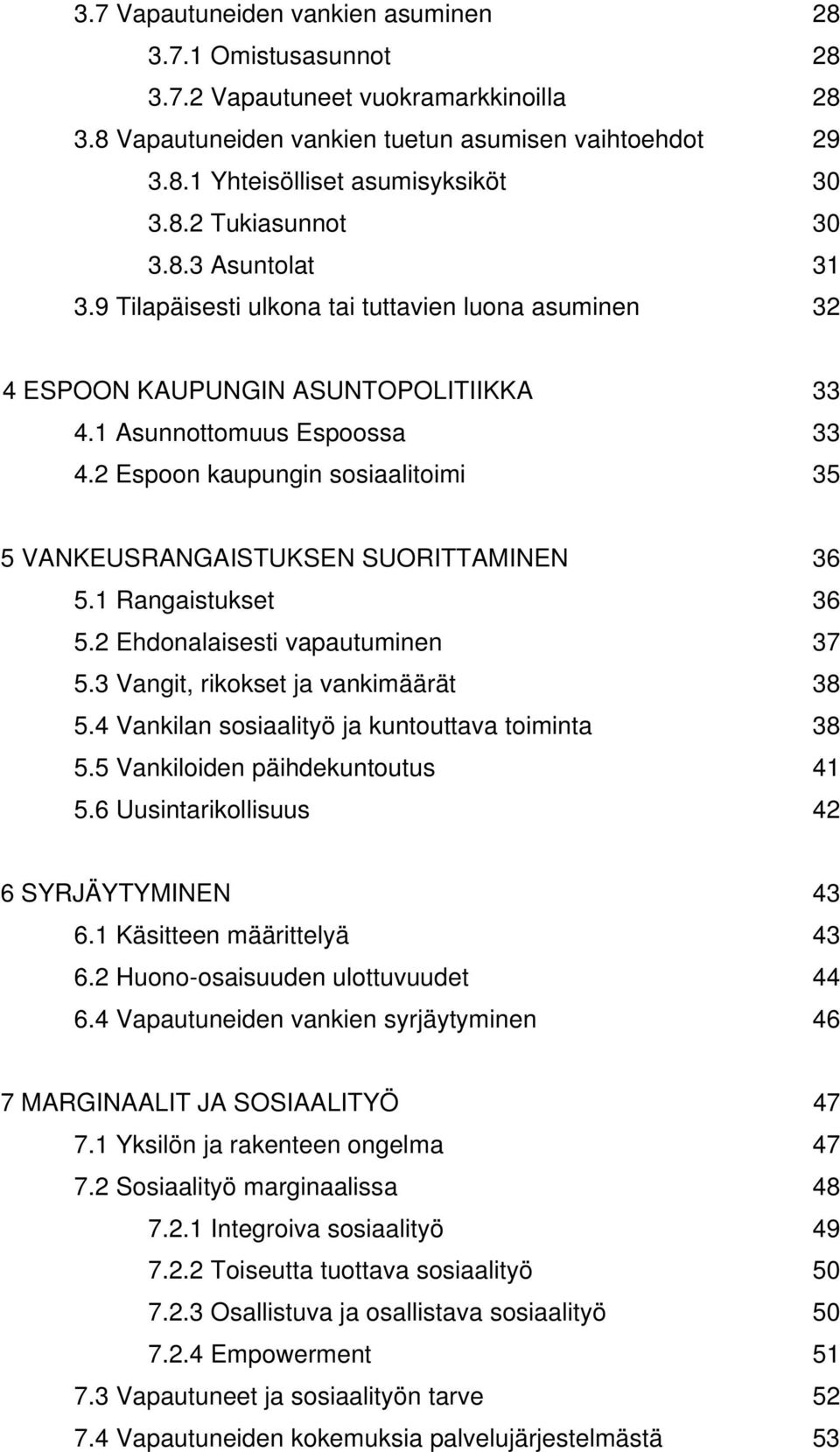 2 Espoon kaupungin sosiaalitoimi 35 5 VANKEUSRANGAISTUKSEN SUORITTAMINEN 36 5.1 Rangaistukset 36 5.2 Ehdonalaisesti vapautuminen 37 5.3 Vangit, rikokset ja vankimäärät 38 5.